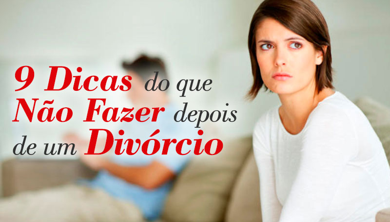 9 dicas do que não fazer divorcio